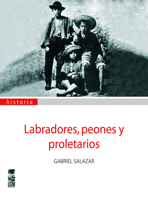 Title details for Labradores, peones y proletarios by Gabriel Salazar - Wait list